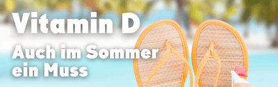 Die Wichtigkeit von Vitamin D im Sommer